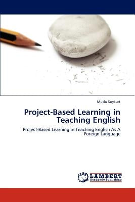 Project-Based Learning in Teaching English by Soykurt, Mutlu