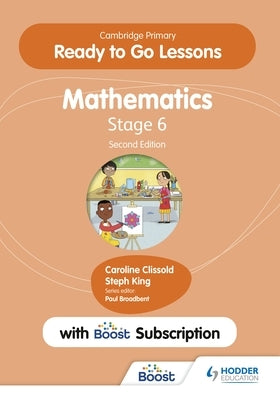 Cambridge Primary Ready to Go Lessons for Mathematics 6 Second Edition with Boost Subscription by King, Caroline Clissold and Steph