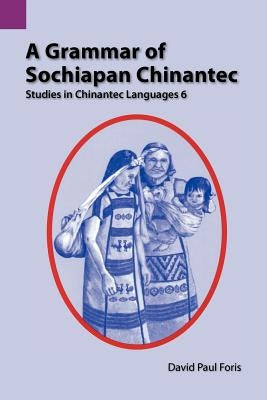 A Grammar of Sochiapan Chinantec: Studies in Chinantec Language 6 by Foris, David Paul