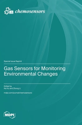 Gas Sensors for Monitoring Environmental Changes by Xu, Kai