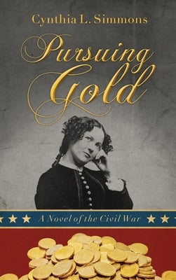 Pursuing Gold: A Novel of the Civil War by Simmons, Cynthia L.