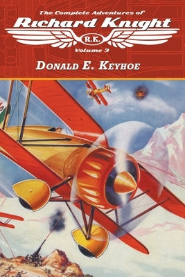 The Complete Adventures of Richard Knight, Volume 3 by Keyhoe, Donald E.