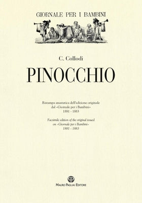 Pinocchio: Ristampa Anastatica Dell'edizione Originale Dal «Giornale Per I Bambini» / Facsimile Edition of the Original Issued in by Collodi, Carlo