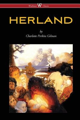 HERLAND (Wisehouse Classics - Original Edition 1909-1916) by Gilman, Charlotte Perkins