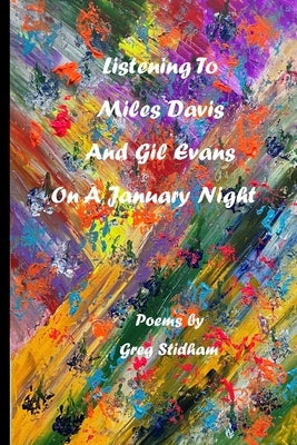 Listening To Miles Davis and Gil Evans On A January Night by Stidham, Greg