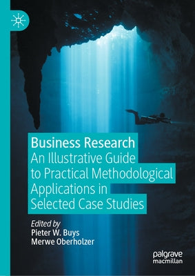 Business Research: An Illustrative Guide to Practical Methodological Applications in Selected Case Studies by Buys, Pieter W.