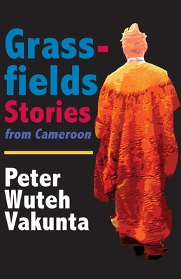 Grassfields Stories from Cameroon by Vakunta, Peter W.