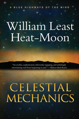 Celestial Mechanics: A Tale for a Mid-Winter Night by Heat-Moon, William Least