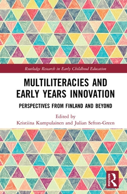 Multiliteracies and Early Years Innovation: Perspectives from Finland and Beyond by Kumpulainen, Kristiina