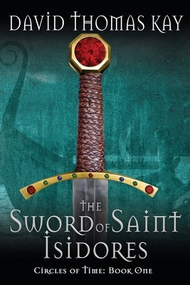 The Sword Of Saint Isidores by Kay, David Thomas