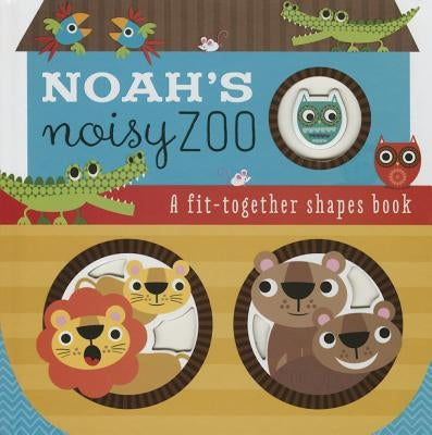 Noah's Noisy Zoo: A Feel-And-Fit Shapes Book by Thomas Nelson Publishers