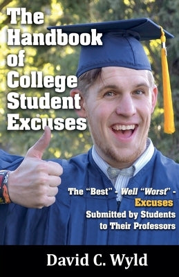 The Handbook of College Student Excuses by Wyld, David C.