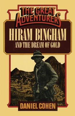 Hiram Bingham and the Dream of Gold by Cohen, Daniel