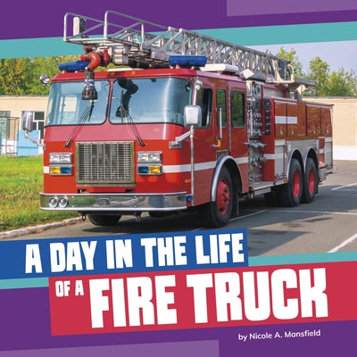 A Day in the Life of a Fire Truck by Mansfield, Nicole A.