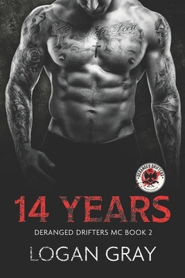 14 Years: Deranged Drifters MC Book 2 by Gray, Logan