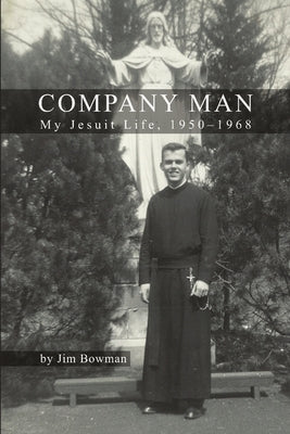 Company Man: My Jesuit Life, 1950-1968 by Bowman, Jim