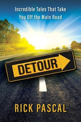 Detour: Incredible Tales That Take You Off the Main Road by Pascal, Rick