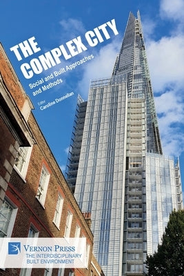 The Complex City: Social and Built Approaches and Methods by Donnellan, Caroline