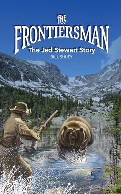 The Frontiersman: The Jed Stewart Story by Shuey, Bill