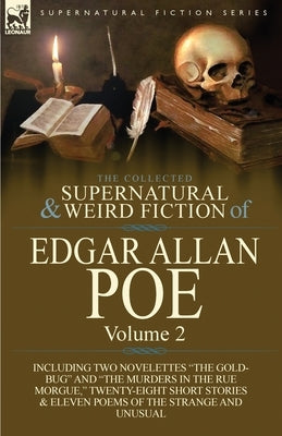 The Collected Supernatural and Weird Fiction of Edgar Allan Poe-Volume 2: Including Two Novelettes the Gold-Bug and the Murders in the Rue Morgue, by Poe, Edgar Allan