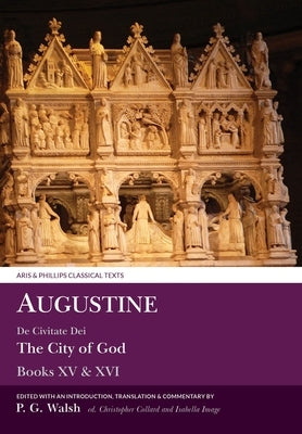 Augustine: de Civitate Dei the City of God Books XV and XVI by Augustine