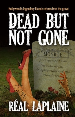 Dead - but not gone: Hollywood's legendary blond returns from the grave by Laplaine, Real