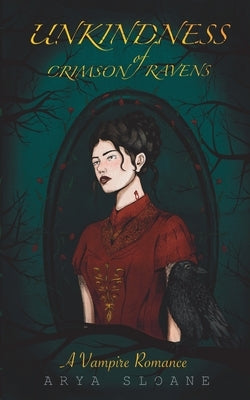 Unkindness of Crimson Ravens: A Vampire Romance by Sloane, Arya