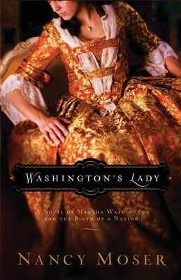 Washington's Lady: A Novel of Martha Washington and the Birth of a Nation by Moser, Nancy