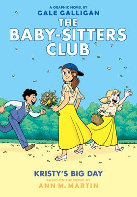 Kristy's Big Day: A Graphic Novel (the Baby-Sitters Club #6): Volume 6 by Martin, Ann M.