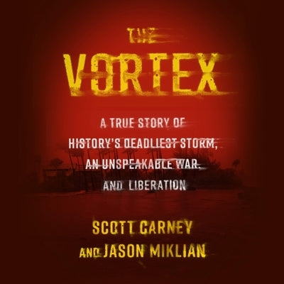 The Vortex: A True Story of History's Deadliest Storm, an Unspeakable War, and Liberation by Miklian, Jason