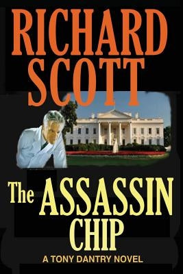 The Assassin Chip: A Tony Dantry Thriller by Scott, Richard