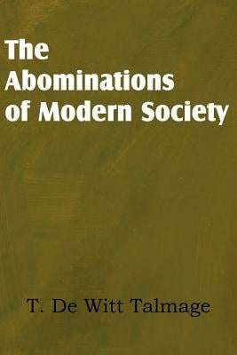 The Abominations of Modern Society by Talmage, T. De Witt