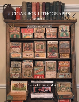 Cigar Box Lithographs: Volume V by Humber, Charles J.