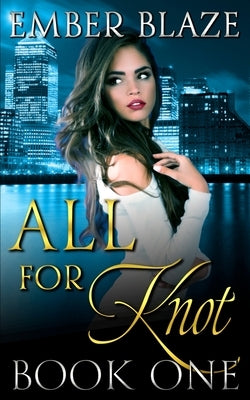 All for Knot: Book One by Blaze, Ember