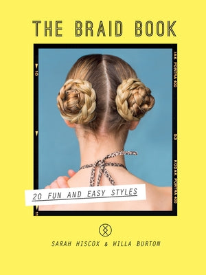 The Braid Book: 20 Fun and Easy Styles by Hiscox, Sarah