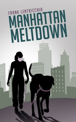 Manhattan Meltdown: A Novellavolume 40 by Lentricchia, Frank