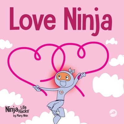 Love Ninja: A Children's Book About Love by Nhin, Mary