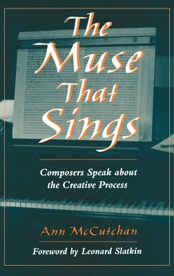 The Muse that Sings: Composers Speak about the Creative Process by McCutchan, Anne