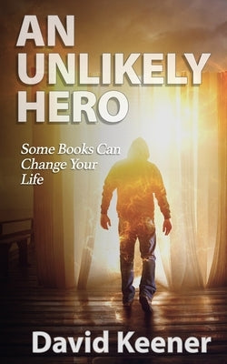 An Unlikely Hero by Keener, David