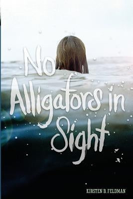 No Alligators in Sight by Feldman, Kirsten Bloomberg