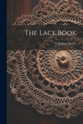 The Lace Book by Moore, N. Hudson