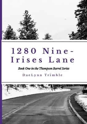 1280 Nine-Irises Lane: Book One of the Thompson Barrel Series by Trimble, Daelynn