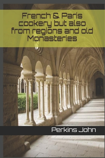 French & Paris cookery but also from regions and old Monasteries by John, Perkins