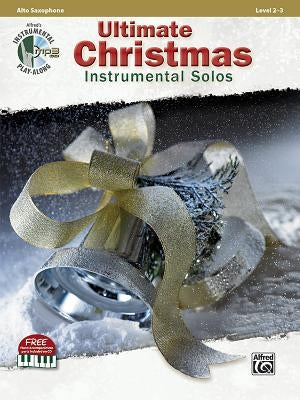 Ultimate Christmas Instrumental Solos: Alto Sax, Book & Online Audio/Software/PDF by Galliford, Bill