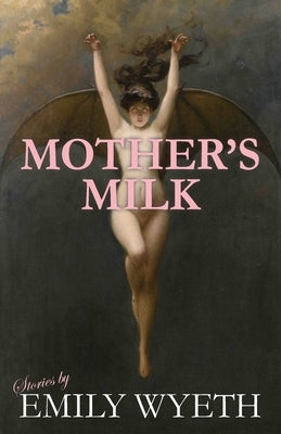 Mother's Milk by Wyeth, Emily