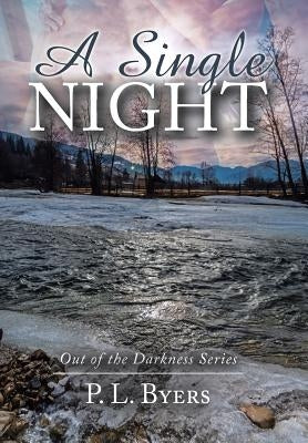 A Single Night: Out of the Darkness Series by Byers, P. L.