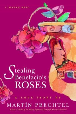 Stealing Benefacio's Roses by Prechtel, Martín