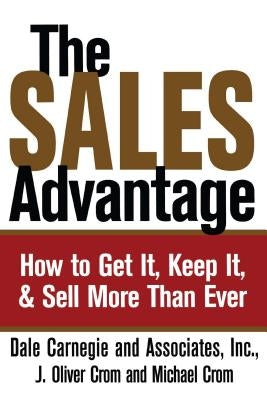 Sales Advantage: How to Get It, Keep It, and Sell More Than Ever by Carnegie, Dale