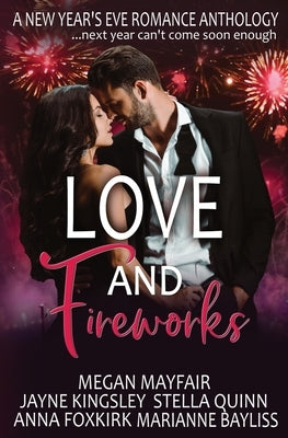 Love and Fireworks: A New Year's Eve Romance Anthology by Quinn, Stella