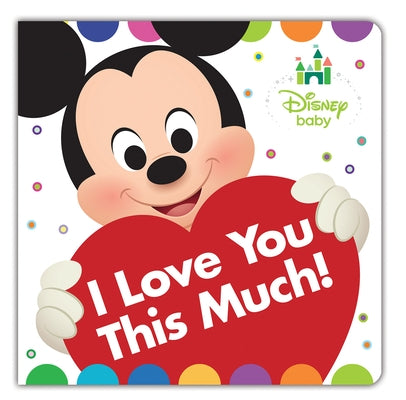 Disney Baby I Love You This Much! by Disney Books